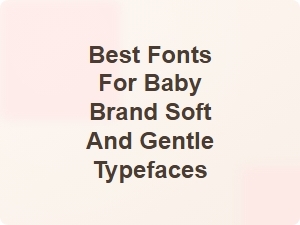 Best Fonts for Baby Brand Soft and Gentle Typefaces