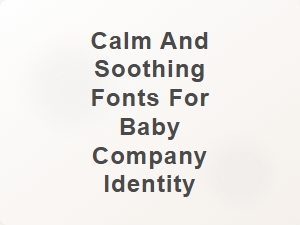 Calm and Soothing Fonts for Baby Company Identity